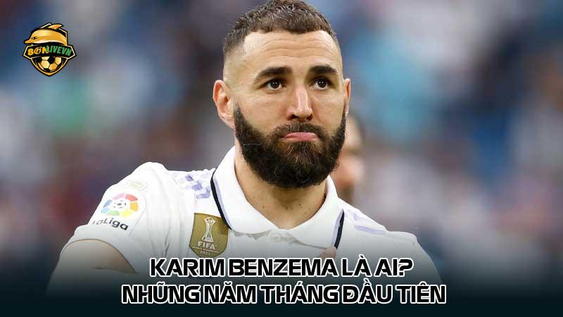 Karim Benzema là ai? Những năm tháng đầu tiên